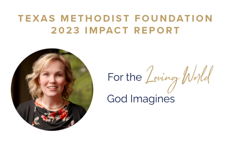 2023 Texas Methodist Foundation Impact Report